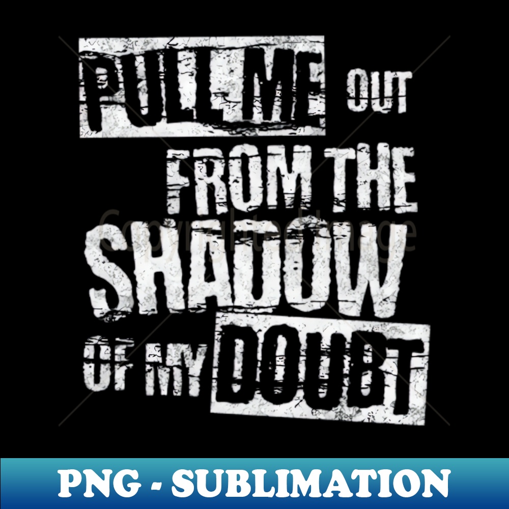 XY-22661_Pull me out from the shadow of my doubt White letter 3032.jpg