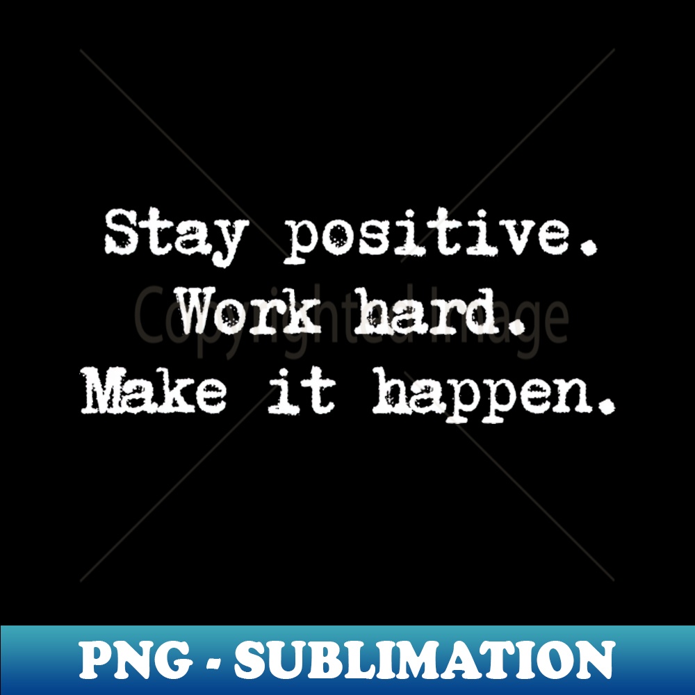 XZ-19762_Motivational Quote - Stay positive Work hard Make it happen 4625.jpg