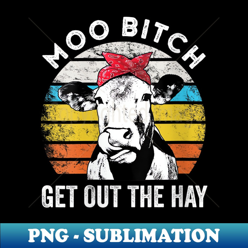 YE-24088_s Moo Bitch Get Out The Hay Farm Girl Moo Bitch Cow 0464.jpg