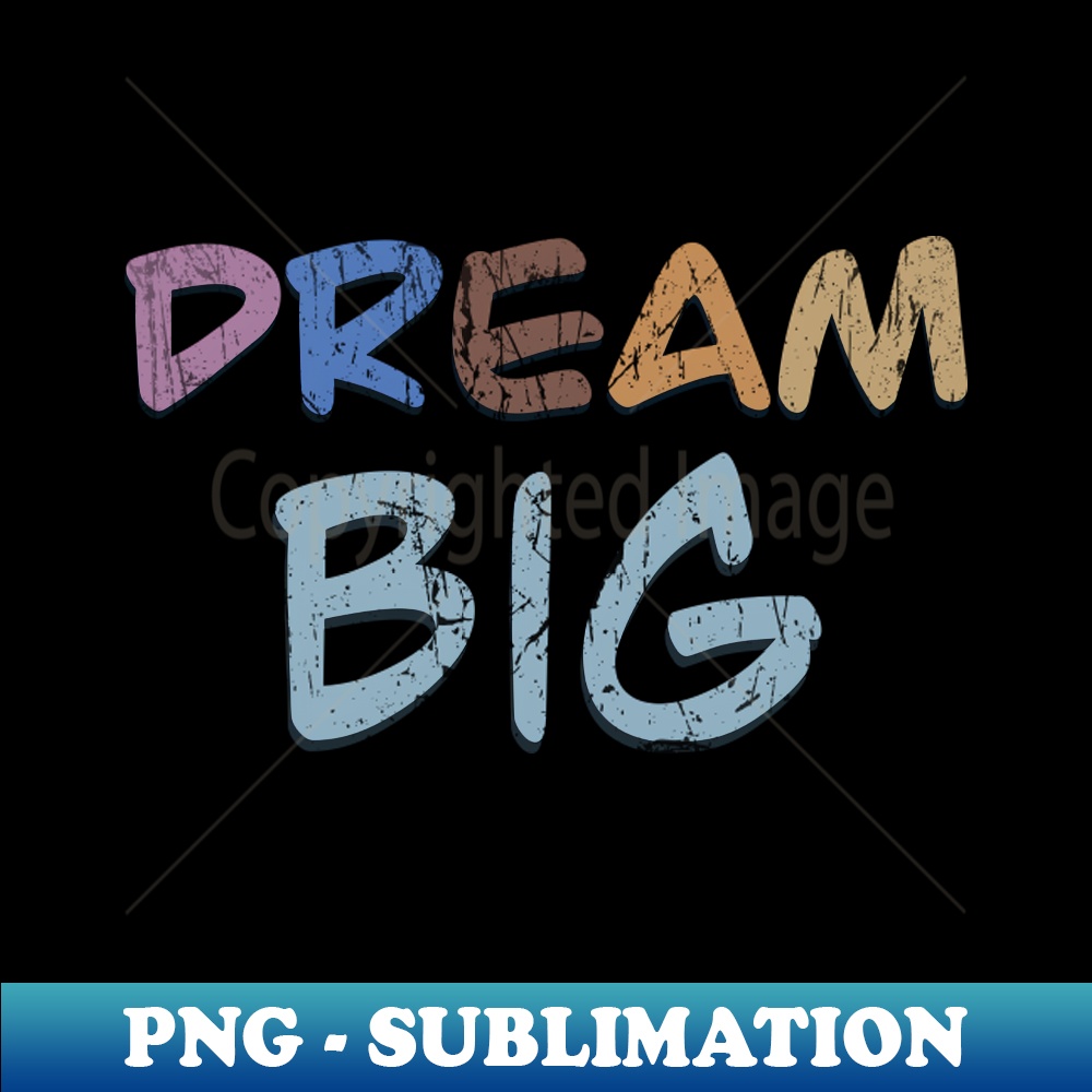 YS-9469_DREAM BIG distressed 4249.jpg