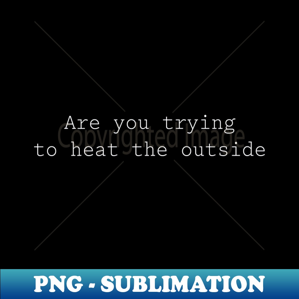 YU-2219_Are you trying to heat the outside 8135.jpg