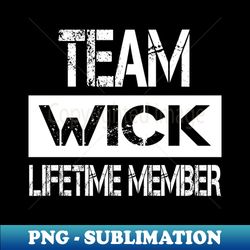 wick name team wick lifetime member - png transparent sublimation design - revolutionize your designs