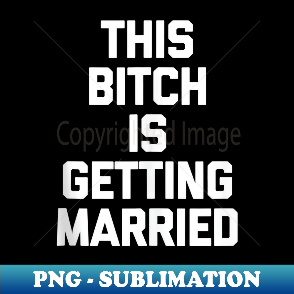 ZI-28224_This Bitch Is Getting Married Funny Bachelorette Party Bride 0652.jpg