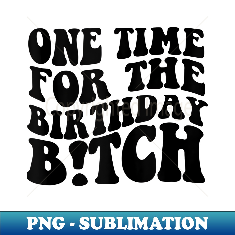 ZJ-21180_One Time For The Birthday Bitch 0398.jpg