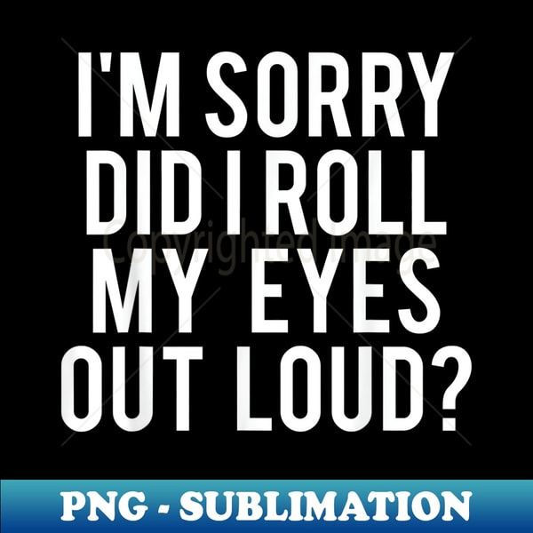 ZL-8812_Did I roll my eyes out loud T Funny sarcastic tee 0152.jpg