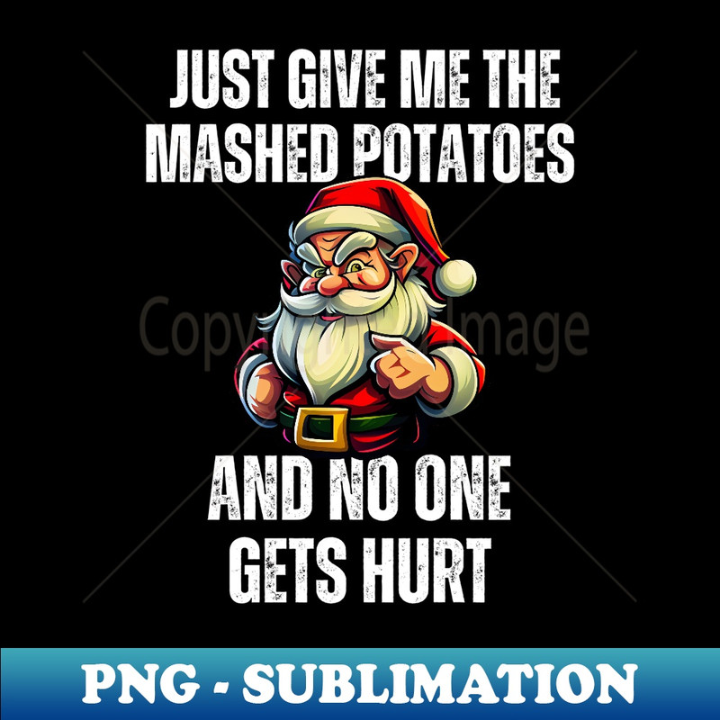 ZV-27367_Thanksgiving Just Give Me The Mashed Potatoes Funny Santa  0474.jpg