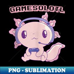 Gamesolotl Funny Pink Axolotl Video Gamer Anime Kawaii - Instant Sublimation Digital Download - Vibrant and Eye-Catching Typography