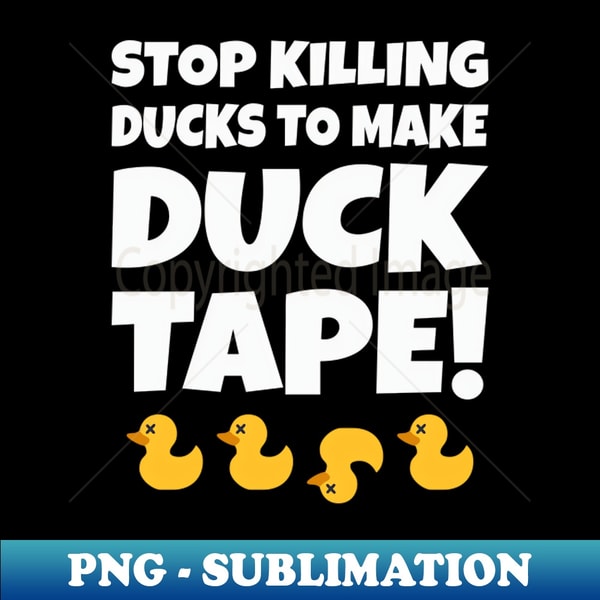 UI-28851_Stop Killing Ducks To Make Duck Tape 6275.jpg