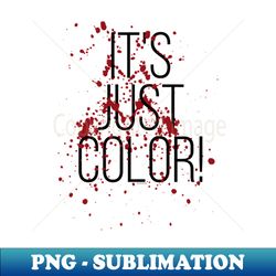 Its just Color - High-Resolution PNG Sublimation File - Unleash Your Creativity