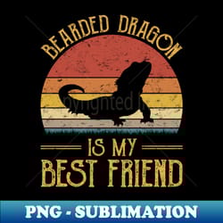 bearded dragon is my best friend - high-resolution png sublimation file - bring your designs to life