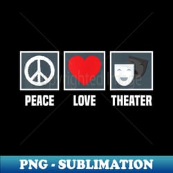 peace love theater - funny actor - stylish sublimation digital download - unlock vibrant sublimation designs