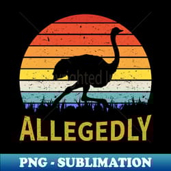 vintage retro funny allegedly ostrich ii - vintage sublimation png download - instantly transform your sublimation projects