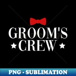 Grooms Crew - Bachelor Party Groom Squad - Professional Sublimation Digital Download - Vibrant And Eye-catching Typography