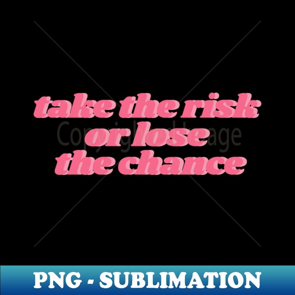 XD-77469_take the risk or lose the chance 8550.jpg