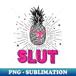 Funny Pineapple Slut - Professional Sublimation Digital Download - Unlock Vibrant Sublimation Designs