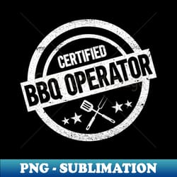 certified bbq operator - bbq dad grilling barbecue - sublimation-ready png file - stunning sublimation graphics