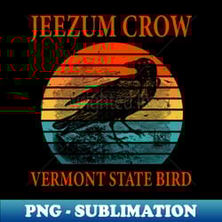 jeezum crow vermont state bird apprel - signature sublimation png file - revolutionize your designs