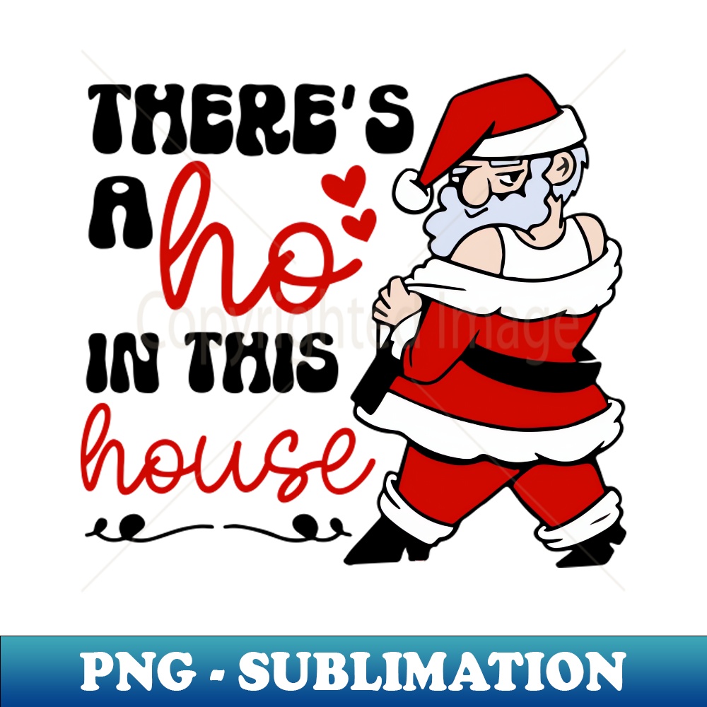 DQ-14949_featuring Santa and the quote Theres a ho in this house Funny design 3855.jpg