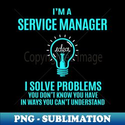 Service Manager - I Solve Problems - Trendy Sublimation Digital Download - Spice Up Your Sublimation Projects
