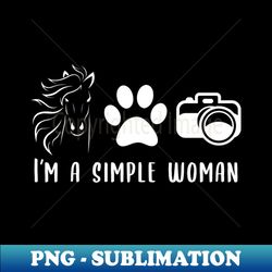 Im A Simple Woman - I Love Horses Dogs and Photography Gift - Unique Sublimation PNG Download - Perfect for Personalization