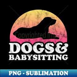 Dogs and Babysitting Dog and Babysitter Gift - Retro PNG Sublimation Digital Download - Unlock Vibrant Sublimation Designs