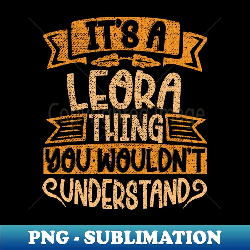 MY-25781_Its A Leora Thing You Wouldnt Understand 9746.jpg