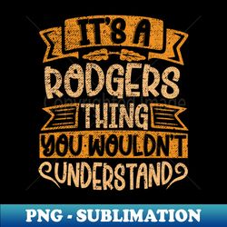 Its A RODGERS Thing You Wouldnt Understand - Artistic Sublimation Digital File - Defying the Norms