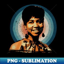 In the R-E-S-P-E-C-T of Aretha Soulful - Vintage Sublimation PNG Download - Perfect for Personalization
