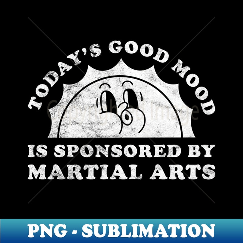 UC-47942_Todays Good Mood Is Sponsored By Martial Arts Gift for Martial Arts Lover 6589.jpg