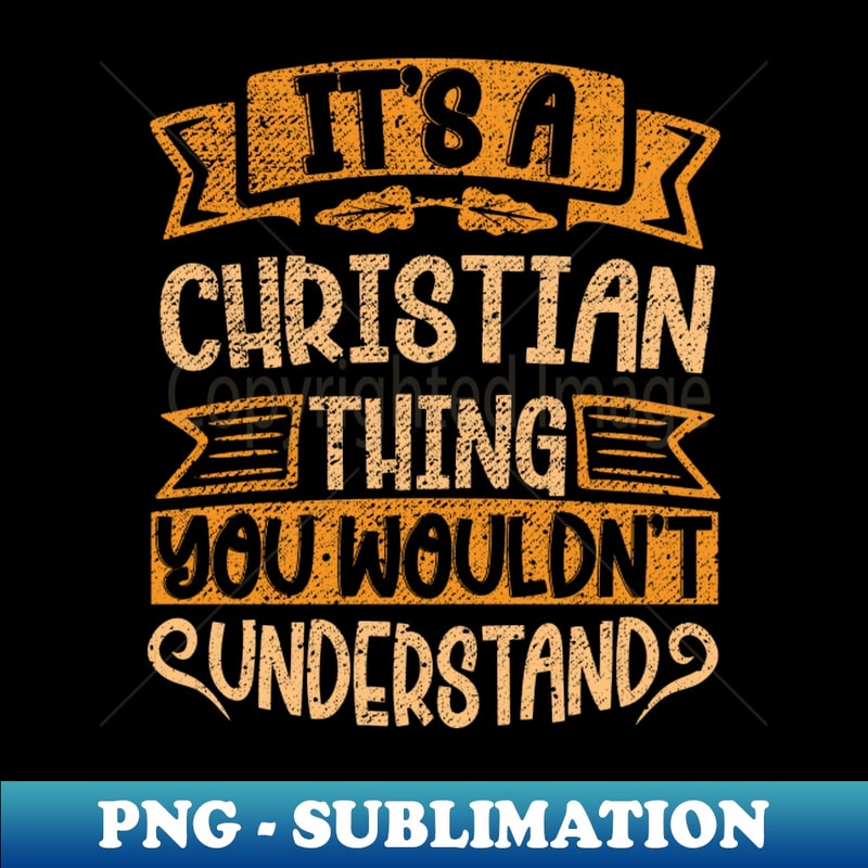 WP-24578_Its A Christian Thing You Wouldnt Understand 7901.jpg