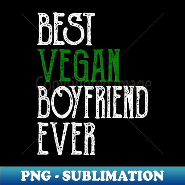 Best Vegan Boyfriend Ever - Professional Sublimation Digital Download - Spice Up Your Sublimation Projects
