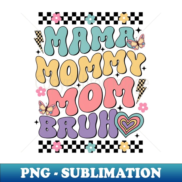 Mama Mommy Mom Bruh, Mom Life, Mama Retro Flower, Wildflower Mama, Happy Mother Day - Elegant Sublimation PNG Download