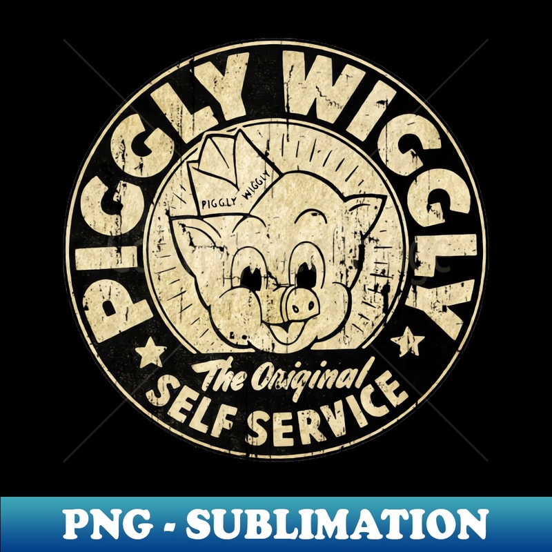 Piggly Wiggly Best Vintage - Artistic Sublimation Digital File