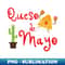 Queso de Mayo Chips and Queso - Exclusive PNG Sublimation Download