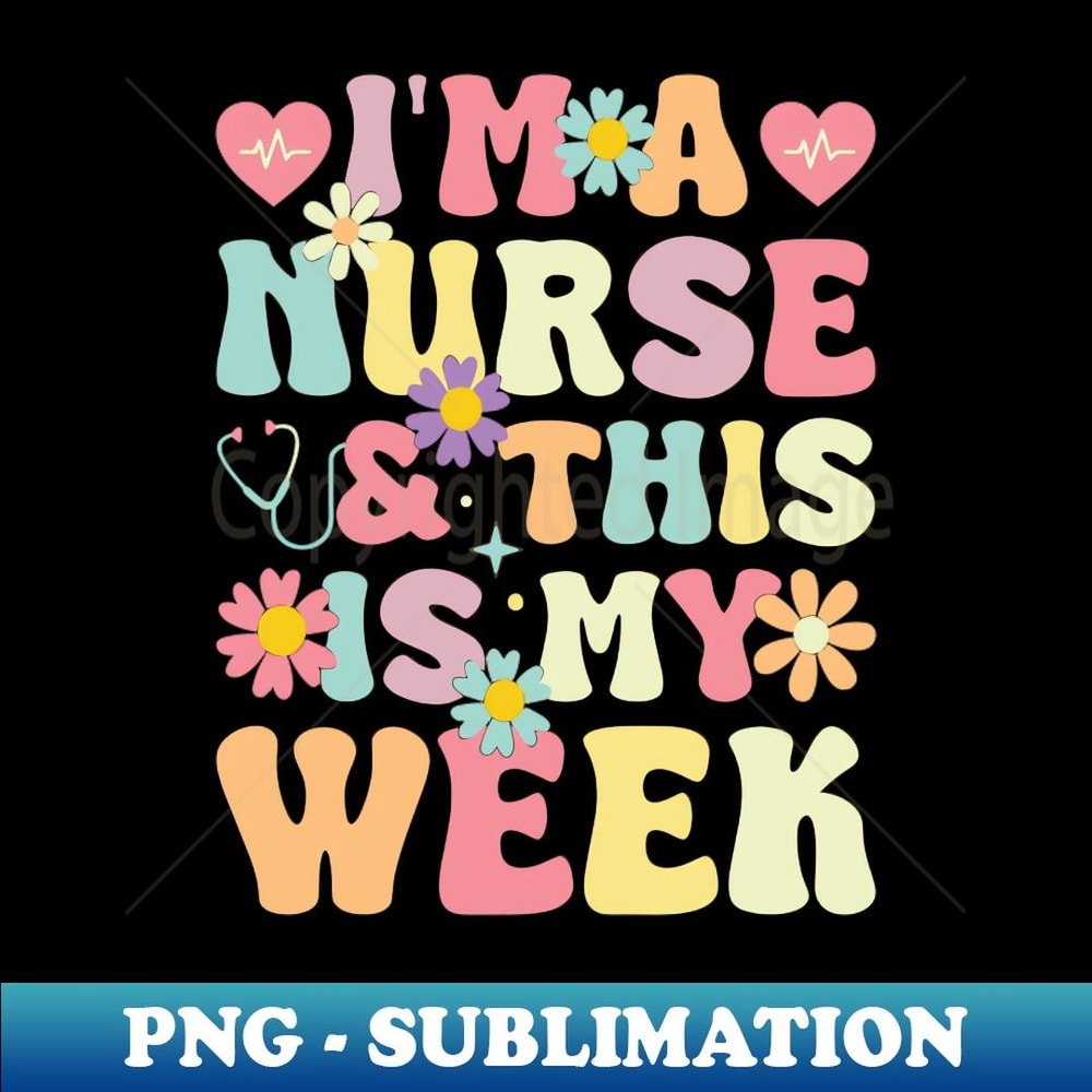 Nurses Week Digital I'm Nurse And This Is My Week Happy Nurse Week - Digital Sub | Inspire ...