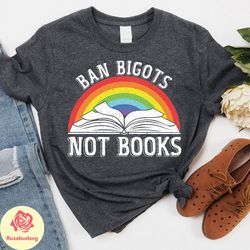 ban bigots not books shirt, free books shirt, anti ban books shirt, reading book shirt