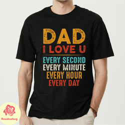 dad i love you every second shirt, gift for husband, happy fathers day shirt, dad life tshirt