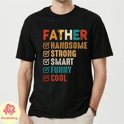 father handsome strong smart funny cool shirt, funny fathers day shirt, strong man gift, handsome dad tee, gift for dad