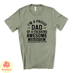 funny dad tee, proud dad of freakin awesome daughter design on premium unisex shirt, fathers shirt