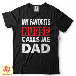 favorite nurse calls me dad tshirt fathers day gift shirt nurse tee shirt gift for dad fathers day gift shirt