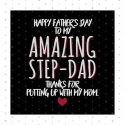 happy father's day, to my amazing stepdad, thanks for putting, fathers day, fathers gift, digital file, vinyl for cricut