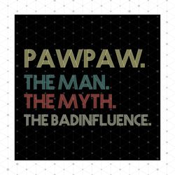 pawpaw the man the myth the badinfluence svg