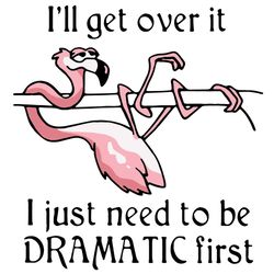 i will get over it ijus need to be dramatic first pink flamingo svg, animal svg, pink flamingo svg, animal farm svg, fun