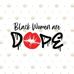 black women are dope svg, melanin svg, afro girl svg, black girl svg, beautiful svg