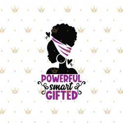 powerful smart gifted svg, melanin svg, afro girl svg, black girl svg