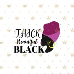 thick beautiful black svg, melanin svg, afro girl svg, black girl svg