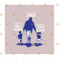 dad a sons first hero a daughters first love svg, fathers day svg, happy fathers day, dad svg, sons first hero svg, sons