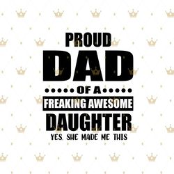 proud dad of a freaking awesome daughter svg, fathers day svg, father svg, dad svg, proud dad svg, dad and daughter, awe