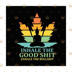inhale the good shit exhale the bullshit svg, trending svg, weed svg, cannabis svg, marijuana svg, weed stoner svg, ston