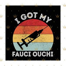 i got my fauci ouchi vaccinated svg, trending svg, vaccinated svg, got vaccinated svg, vaccine svg, vaccination svg, soc